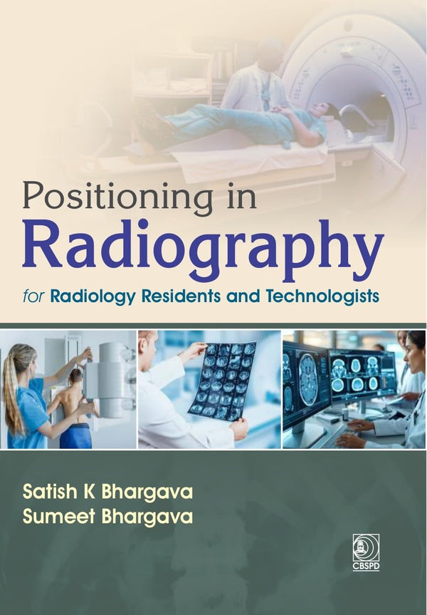 Positioning In Radiography For Radiology Residents And Technologists (Pb 2027), by Satish K Bharagava