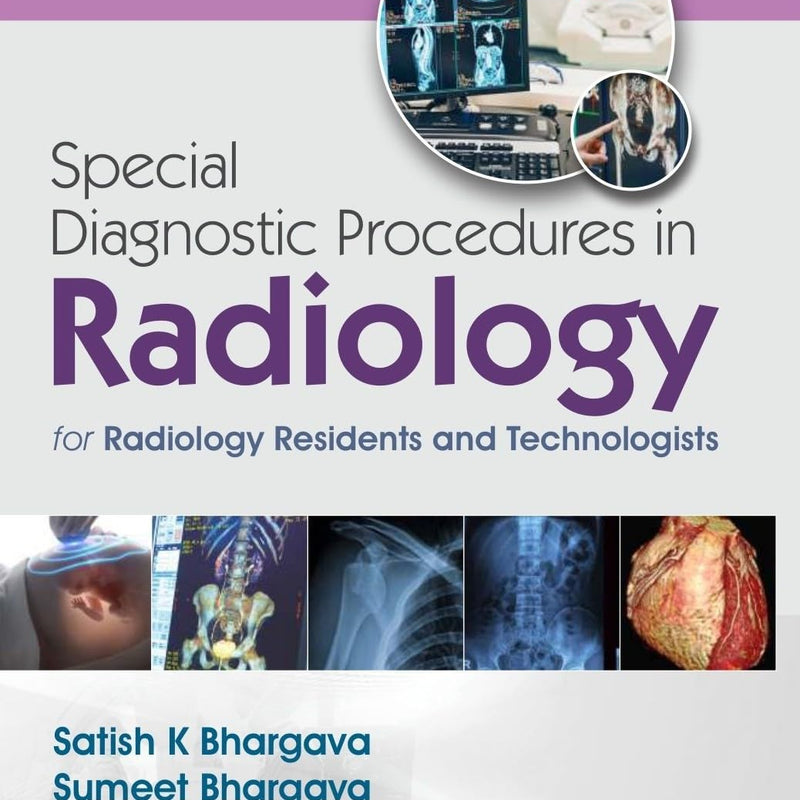 Special Diagnostic Procedures In Radiology For Radiology Residents And Technologists (Pb 2027), by Satish K Bharagava