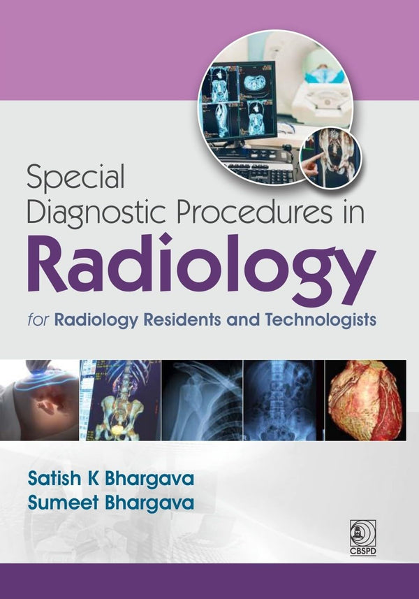 Special Diagnostic Procedures In Radiology For Radiology Residents And Technologists (Pb 2027), by Satish K Bharagava