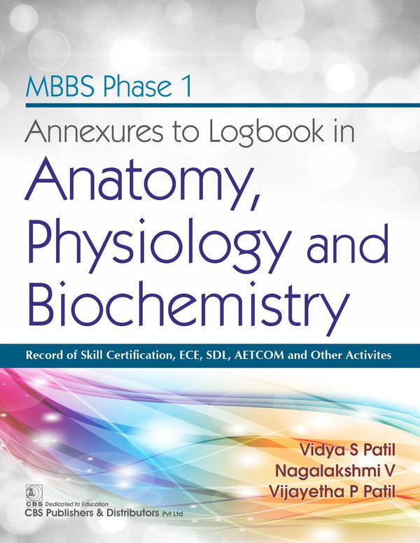 Mbbs Phase I Annexures To Logbook In Anatomy Physiology And Biochemistry (Pb 2021), by Vidya S Patil