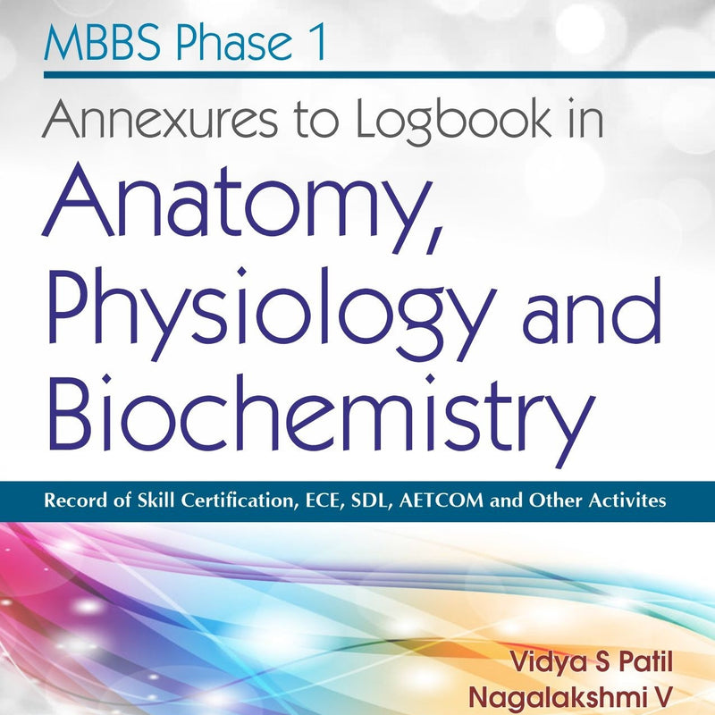 Mbbs Phase I Annexures To Logbook In Anatomy Physiology And Biochemistry (Pb 2021), by Vidya S Patil