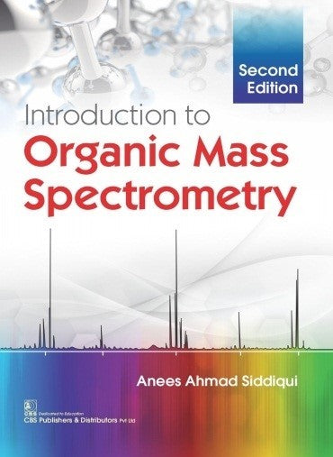 Introduction To Organic Mass Spectrometry 2Ed (Pb 2021) , by Anees Ahmad Siddiqui