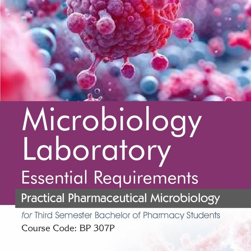 Microbiology Laboratory Essential Requirements  Practical Pharmaceutical Microbiology For Third Semester Bachelor Of Pharmacy Students (Pb 2026), by G Tharun