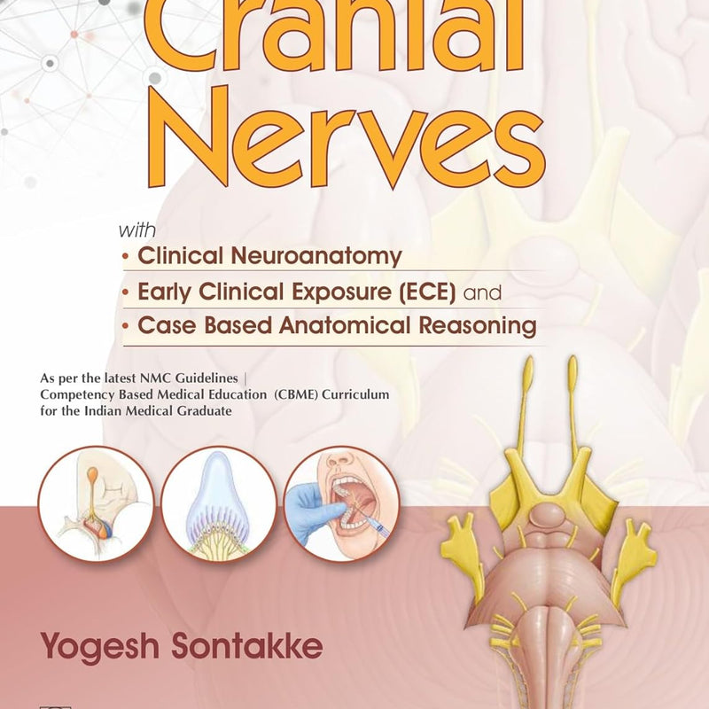 Cranial Nerves With Clinical Neuroanatomy Early Clinical Exposure And Case Based Anatomical Reasoning (Pb 2026), by Yogesh Sontakke
