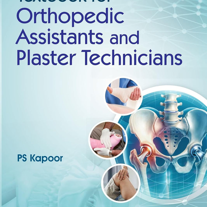 Textbook Of Orthopedic Assistants And Plaster Technicians (Pb 2027), by P S Kapoor