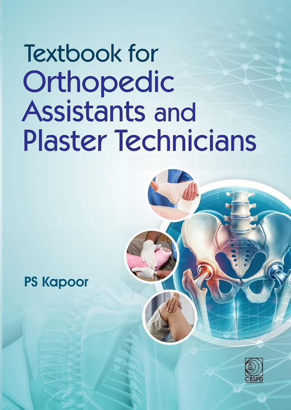 Textbook Of Orthopedic Assistants And Plaster Technicians (Pb 2027), by P S Kapoor