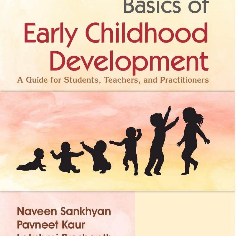 Basics Of Early Childhood Development A Guide For Student Teachers And Practitioners (Pb 2027), by Naveen Sankhyan