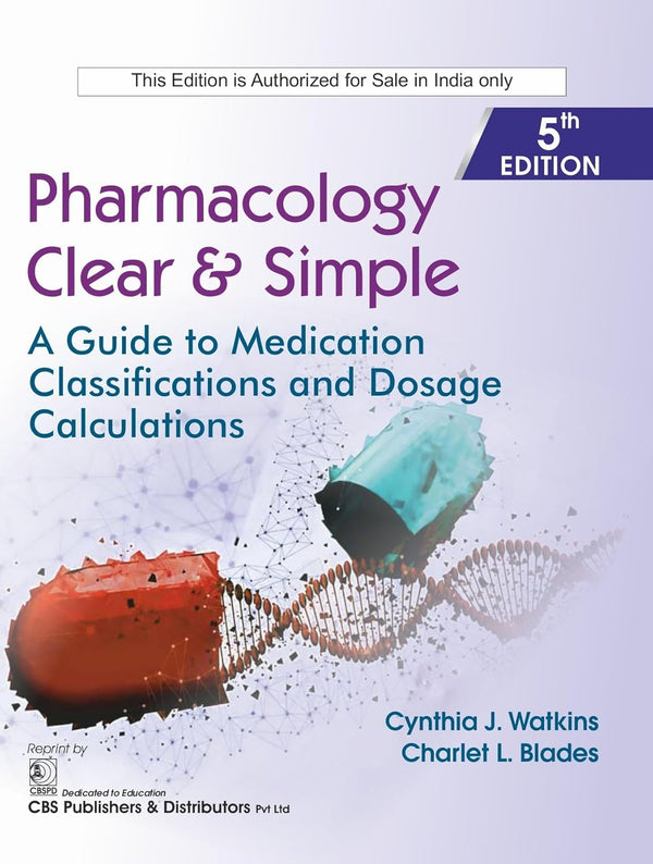 Pharmacology Clear And Simple A Guide To Medication Classification And Dosage Calculations 5Ed (Pb 2025), by Cynthia J Watkins