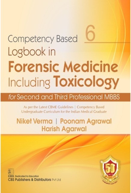 Competency Based Logbook In Forensic Medicine Including Toxicology For Second And Third Professional Mbbs 6 (Pb 2026), by Niket Verma