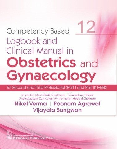 Competency Based Logbook And Clinical Manual In Obstetrics And Gynaecology For Second And Third Professional Mbbs 12 (Pb 2025), by Niket Verma