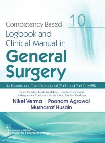 Competency Based Logbook And Clinical Manual In General Surgery Part I And Part Ii Mbbs 10 (Pb 2027), by Niket Verma