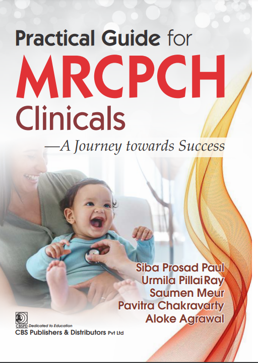 Practical Guide For Mrcpch Clinicals A Journey Towards Success (Pb 2024), by Siba Prosad Paul