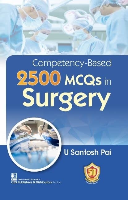 Competency Based 2500 Mcqs In Surgery (Pb 2023), by U Santosh Pai