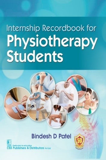 Internship Recordbook For Physiotherapy Students (Pb 2025), by Bindesh D Patel