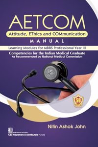 Aetcom Attitude Ethics And Communication Manual Learning Modules For Mbbs Professional Year Iii (Pb 2024), by Nitin Ashok John