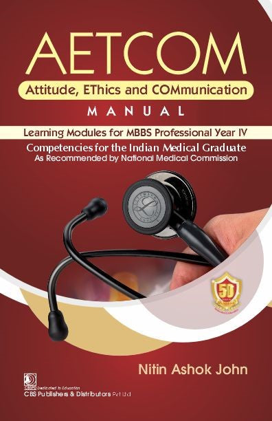 Aetcom Attitude Ethics And Communication Manual Learning Modules For Mbbs Professional Year Iv (Pb 2024), by Nitin Ashok John