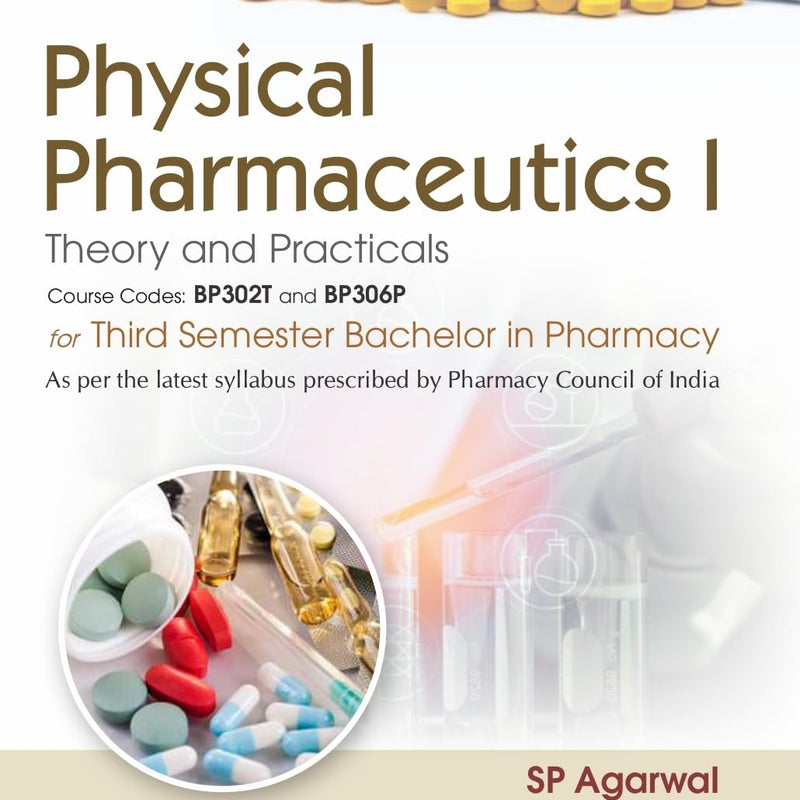 Physical Pharmaceutics I Theory And Practicals For Third Semester Bachelor In Pharmacy (Pb 2027), by S P Agarwal