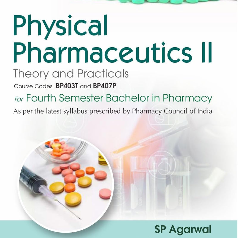 Physical Pharmaceutics Ii Theory And Practicals For Fourth Semester Bachelor In Pharmacy (Pb 2027), by S P Agarwal