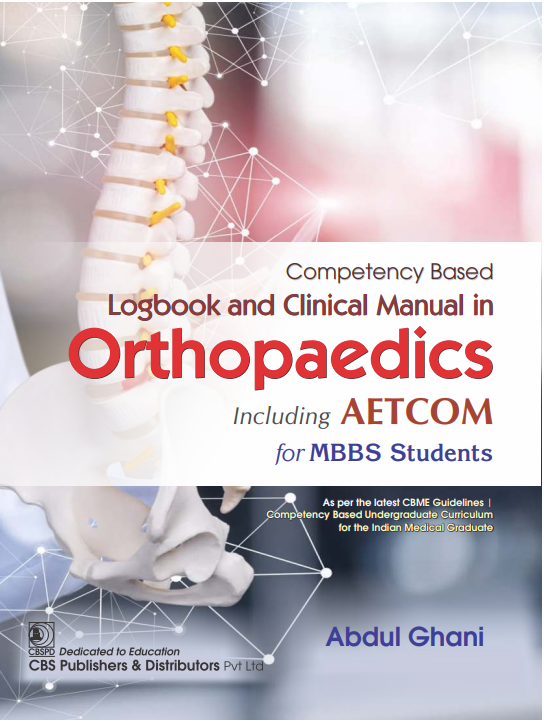Competency Based Logbook And Clinical Manual In Orthopaedics Including Aetcom For Mbbs Students (Pb 2024), by Abdul Ghani