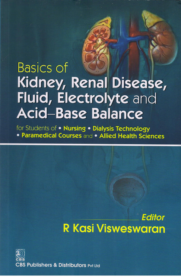 Basics Of Kidney Renal Disease Fluid Electrolyte And Acid Base Balance For Students Of Nursing/Dialysis Technology Paramedical Courses And Allied Health (Pb 2024) , by R Kasi Visweswaran