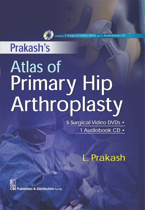 Atlas Of Primary Hip Arthroplasty 5 Surgical Video Dvds 1 Audiobook Cd (Hb 2017) , by L Prakash