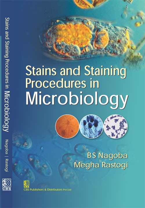 Stains And Staining Procedures In Microbiology (Pb 2017) , by B S Nagoba