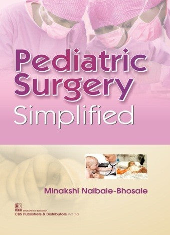 Pediatric Surgery Simplified (Pb 2018) , by Minakshi Nalbale Bhosale