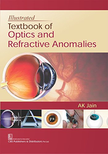 Illustrated Textbook Of Optics And Refractive Anomalies (Pb 2018) , by A K Jain