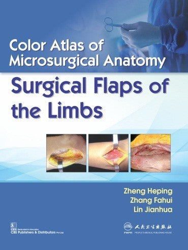 Color Atlas Of Microsurgical Anatomy Surgical Flaps Of The Limbs (Pb 2019) , by Zheng Heping