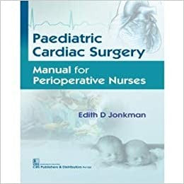 Paediatric Cardiac Surgery Manual For Perioperative Nurses (Pb 2019) , by Edith D Jonkman
