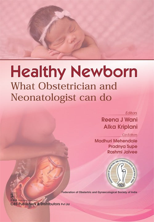 Healthy Newborn What Obstetrician And Neonatologist Can Do (Pb 2018) , by Reena J Wani