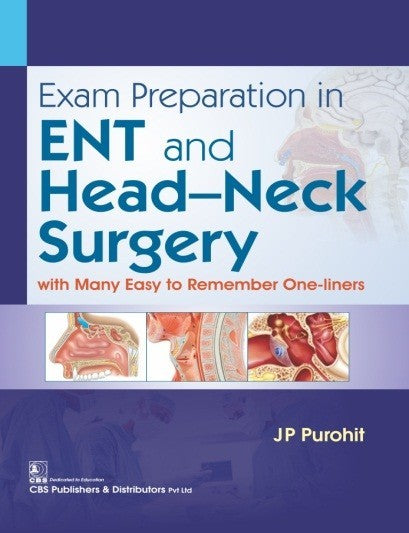 Exam Preparation In Ent And Head Neck Surgery With Many Easy To Remember One Liners (Pb 2019) , by J P Purohit