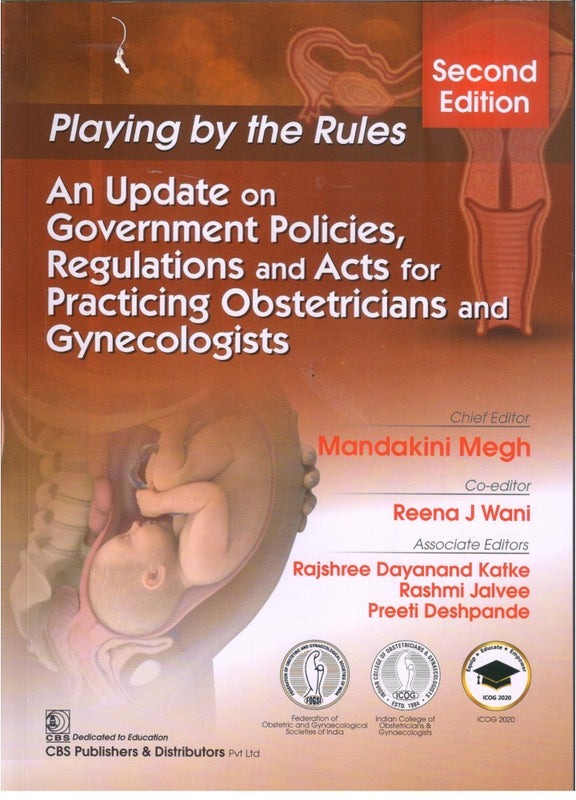 Playing By The Rules An Update On Government Policies Regulations And Acts For Practicing Obstetricians And Gynecologists 2Ed (Pb 2020), by Mandakini Megh