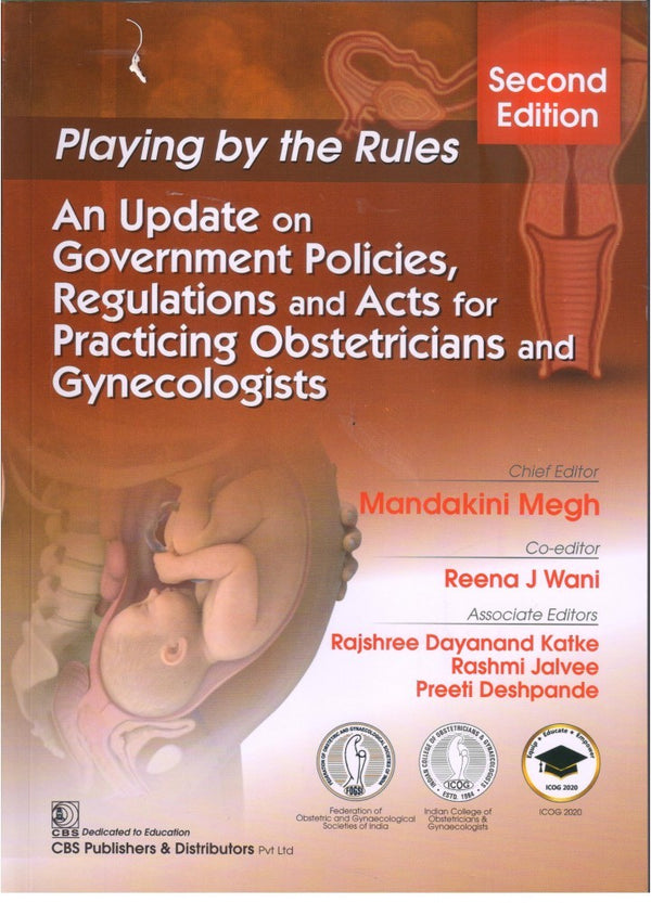 Playing By The Rules An Update On Government Policies Regulations And Acts For Practicing Obstetricians And Gynecologists 2Ed (Pb 2020), by Mandakini Megh