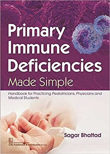Primary Immune Deficiencies Made Simple Handbook For Practicing Pediatricians Physicians And Medical Students (Pb 2021), by Sagar Bhattad