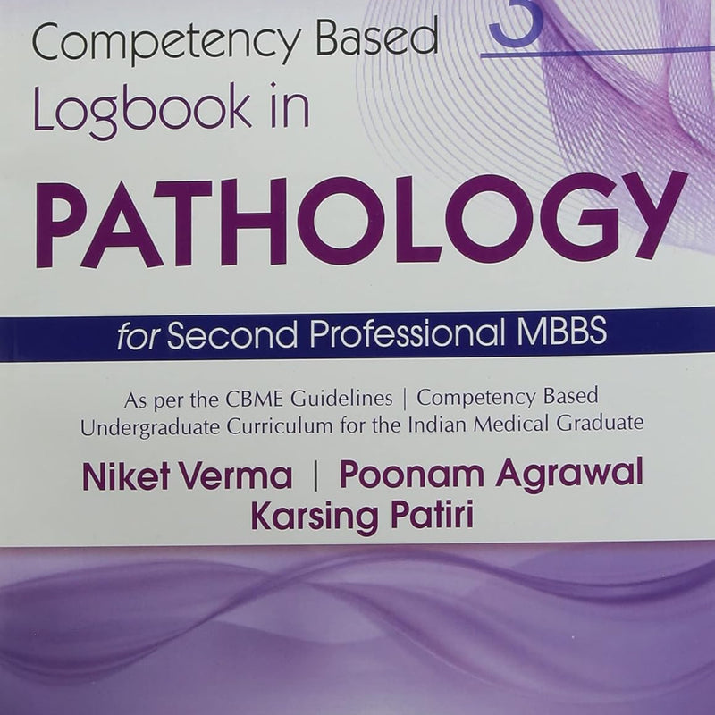 Competency Based Logbook In Pathology 3 For Second Professional Mbbs (Pb 2026), by Niket Verma