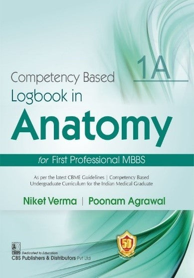Competency Based Logbook In Anatomy For First Professional Mbbs 1A (Pb 2027), by Niket Verma