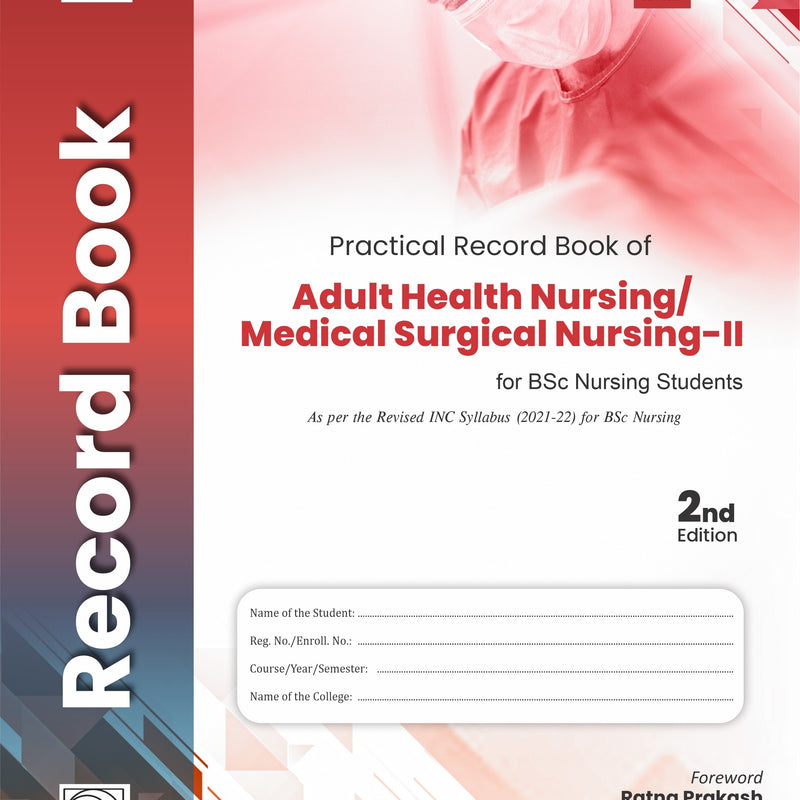 Practical Record Book Of Adult Health Nursing Medical Surgical Nursing Ii For Bsc Nursing Students 2Ed (Pb 2022), by Rakesh Sharma