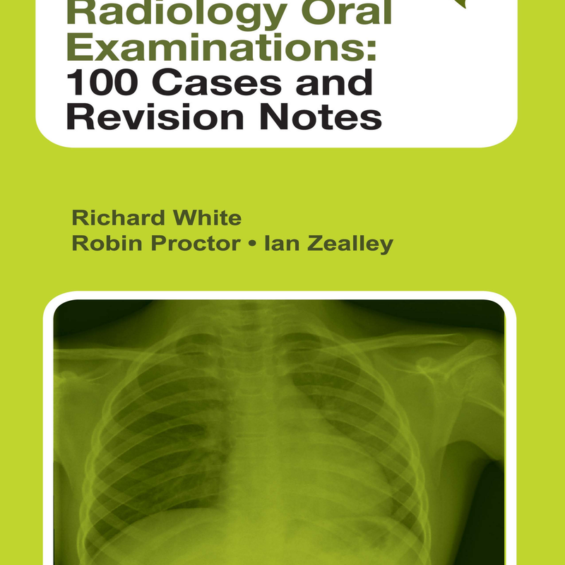 Radiology Oral Examinations: 100 Cases and Revision Notes