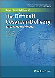 The Difficult Cesarean Delivery Safeguards and Pitfalls by Benrubi