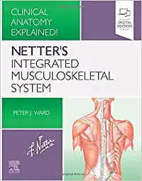 Netter's Integrated Musculoskeletal System: Clinical Anatomy Explained, 1e by Ward