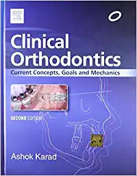 Clinical Orthodontics: Current Concepts, Goals and Mechanics, 2e by Karad