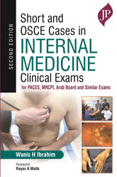 SHORT AND OSCE CASES IN INTERNAL MEDICINE: CLINICAL EXAMS FOR PACES, MRCPI, ARAB BOARD AND SIMILAR E,2/E,WANIS H IBRAHIM