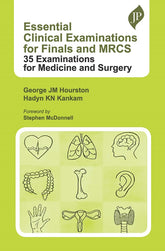 ESSENTIAL CLINICAL EXAMINATIONS FOR FINALS AND MRCS: 35 EXAMINATIONS FOR MEDICINE AND SURGERY,1/E,GEORGE JM HOURSTON