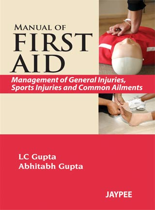 MANUAL OF FIRST AID: MANAGEMENT OF GENERAL INJURIES,SPORTS INJURIES & COMMON ALIMENTS,1/E R.P.,LC GUPTA