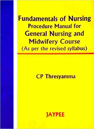 FUNDAMENTALS OF NURSING PROCEDURE MANUAL FOR GEN. NURS.& MIDWIFERY COURSE (REV.SYLLABUS),1/E R.P.,CP THRESYAMMA