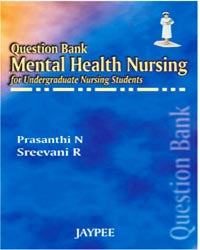 QUESTION BANK MENTAL HEALTH NURSING FOR UNDERGRADUATE NURSING STUDENTS,1/E R.P.,SREEVANI