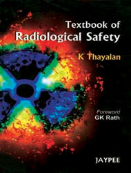 TEXTBOOK OF RADIOLOGICAL SAFETY,1/E,K THAYALAN