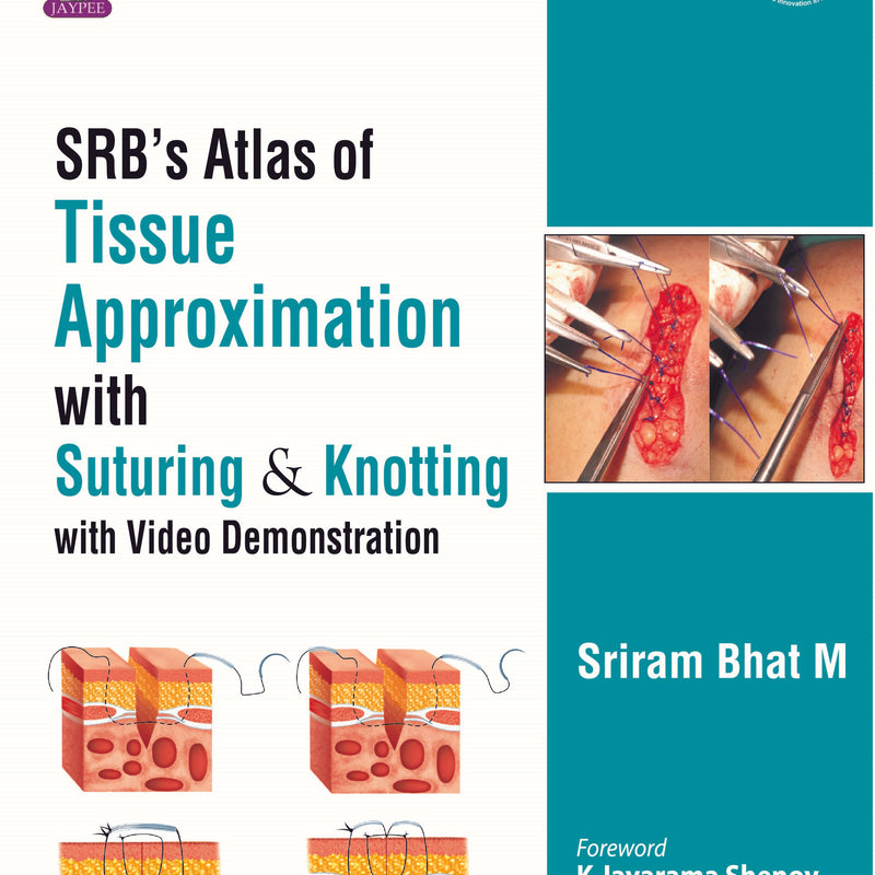 SRB'S ATLAS OF TISSUE APPROXIMATION WITH SUTURING & KNOTTING WITH VIDEO DEMONSTRATION,1/E,SRIRAM BHAT M