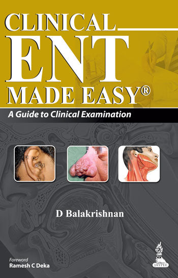 CLINICAL ENT MADE EASY: A GUIDE TO CLINICAL EXAMINATION,1/E,D BALAKRISHNAN
